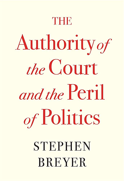 The Authority of the Court and the Peril of Politics - Breyer
