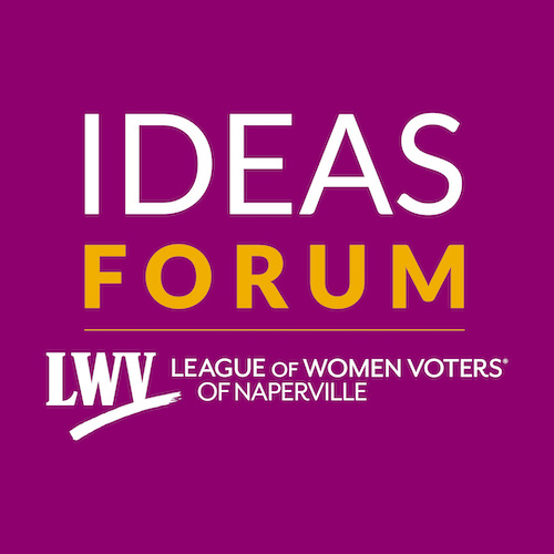 League of Women Voters of Naperville Monthly Ideas Forum Meeting