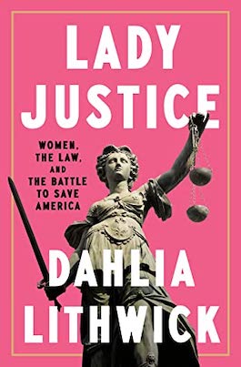 book-group-lady-justice-women-the-law-and-the-battle-to-save-america-dahlia-lithwick