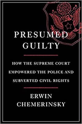 book-club-presumed-guilty-how-the-supreme-court-empowered-the-police-and-subverted-civil-rights-erwin-chemerinsky