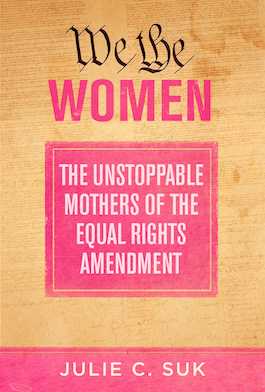 book-group-we-the-women-the-unstoppable-mothers-of-the-equal-rights-amendment-Julie-Suk