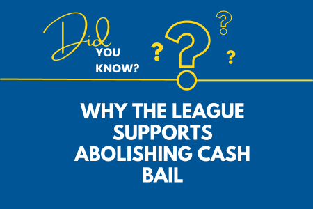 Why the League Supports Abolishing Cash Bail