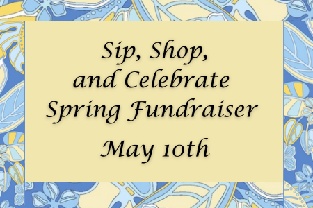 Sip, Shop, and Celebrate Spring Fundraiser